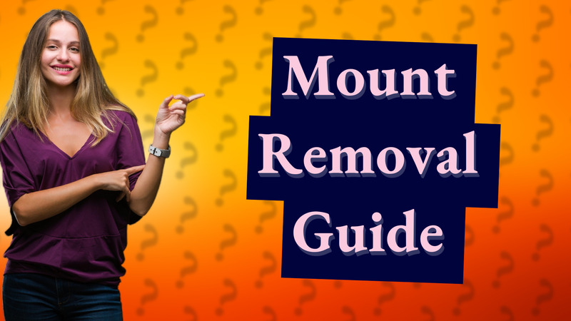 Mount Removal Guide