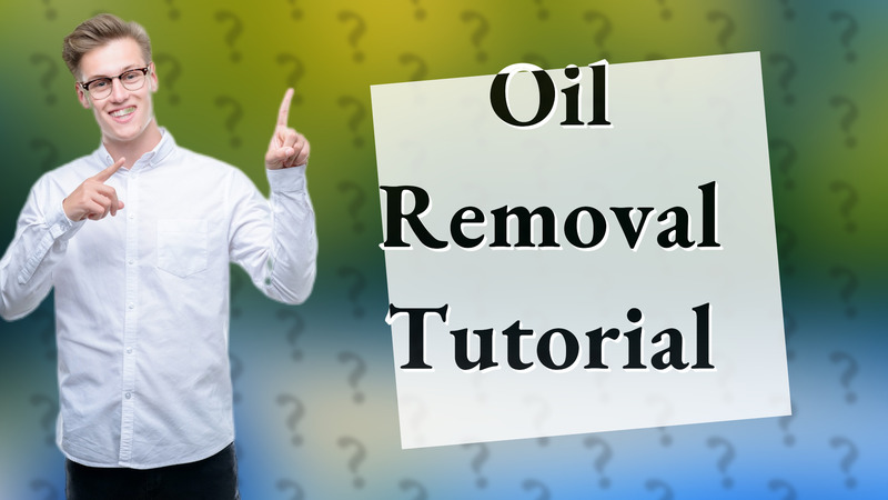 Oil Removal Tutorial