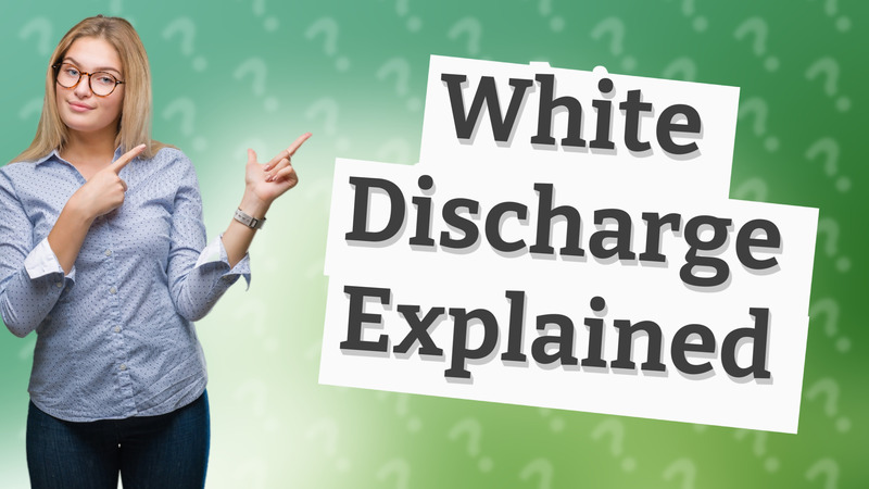 White Discharge Explained