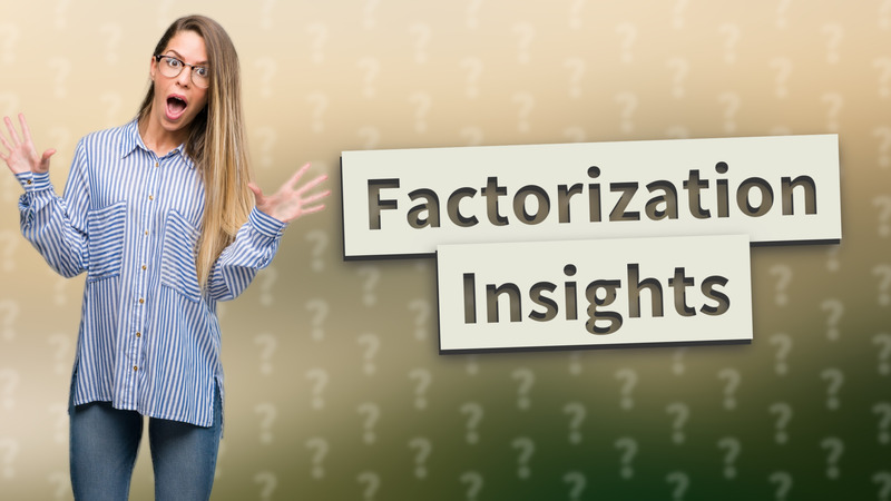 Factorization Insights