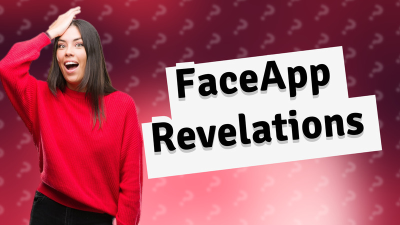 FaceApp Revelations