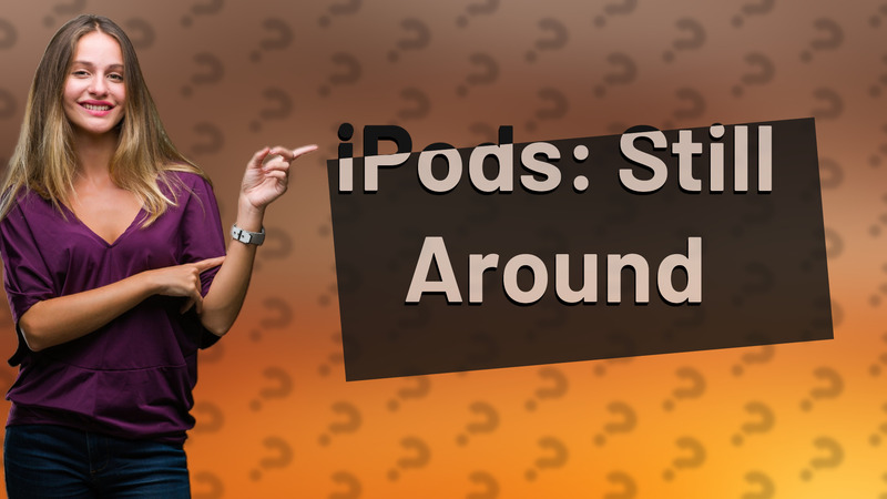 iPods: Still Around