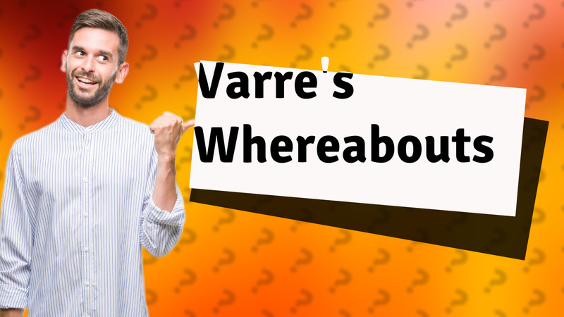 Varre's Whereabouts