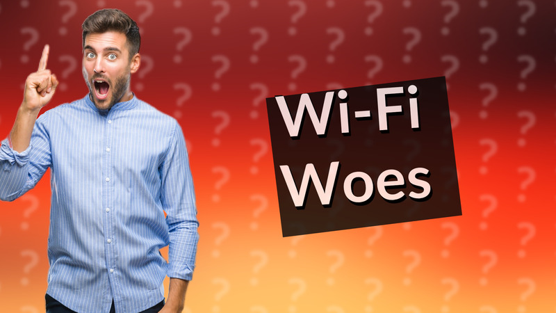 Wi-Fi Woes