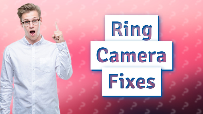Ring Camera Fixes