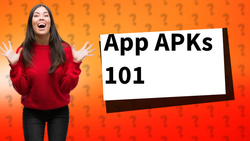 App APKs 101