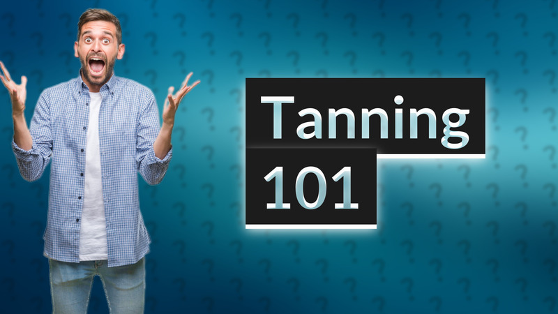 Tanning 101