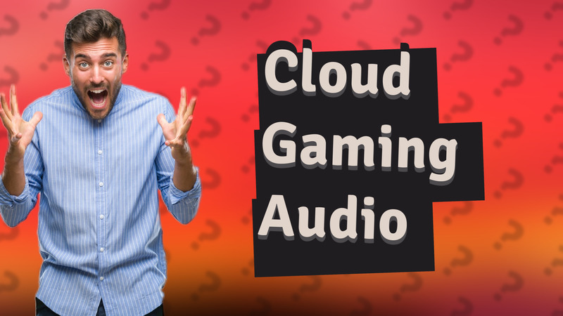 Cloud Gaming Audio
