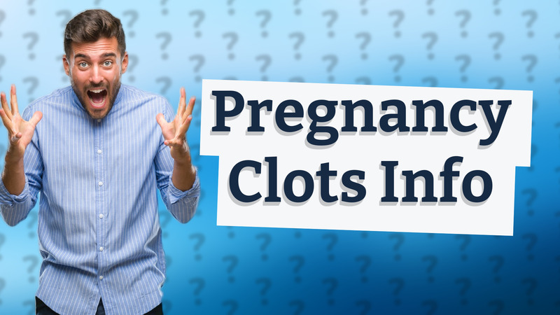 Pregnancy Clots Info