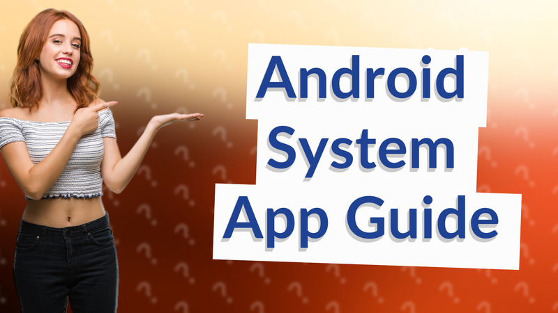 Android System App Guide