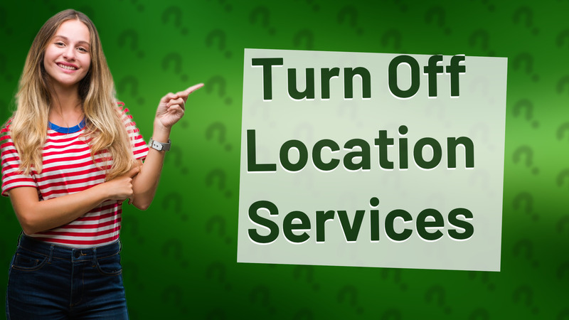 Turn Off Location Services