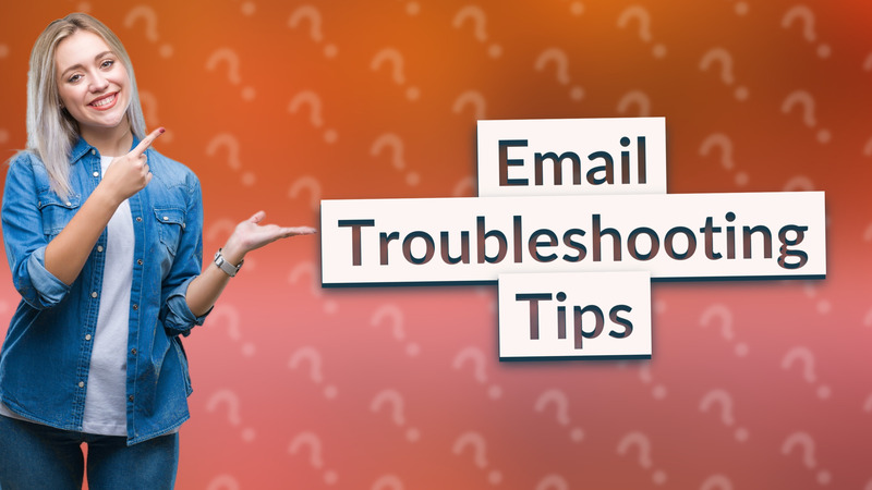 Email Troubleshooting Tips