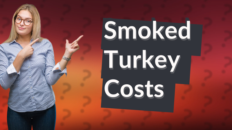Smoked Turkey Costs