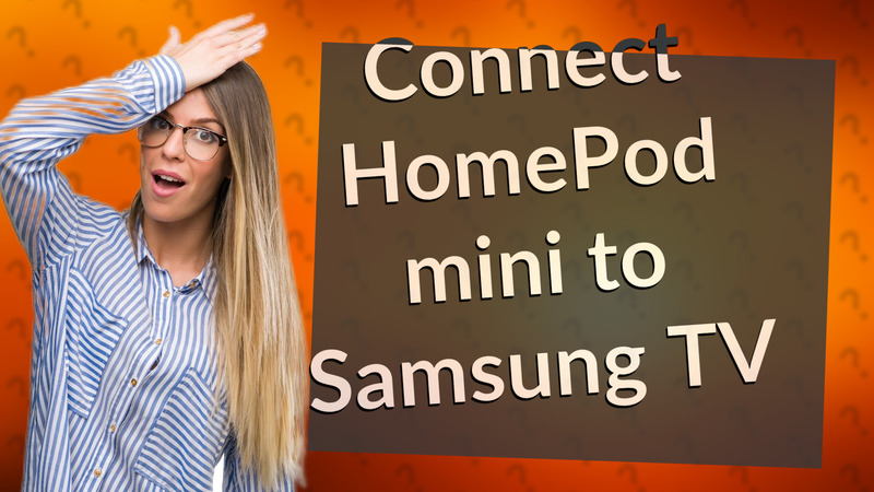 Connect HomePod mini to Samsung TV