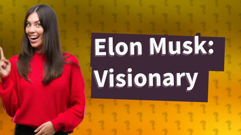 Elon Musk: Visionary
