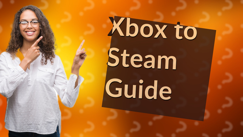 Xbox to Steam Guide