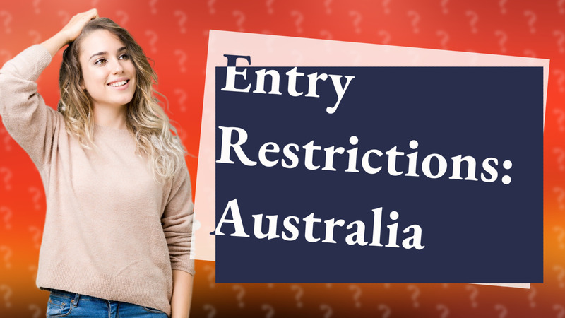 Entry Restrictions: Australia