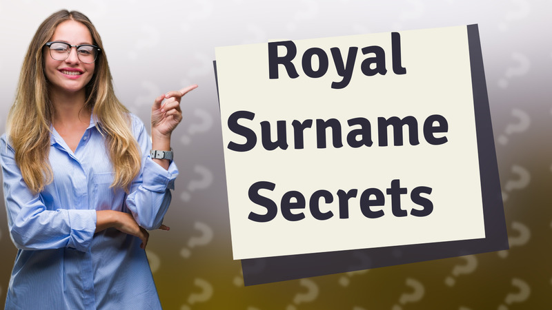 Royal Surname Secrets