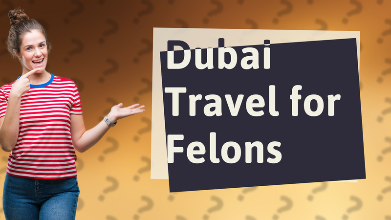 Dubai Travel for Felons