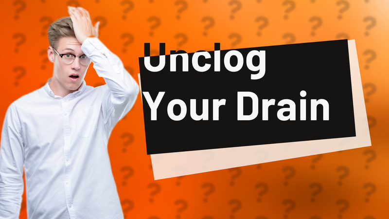 Unclog Your Drain