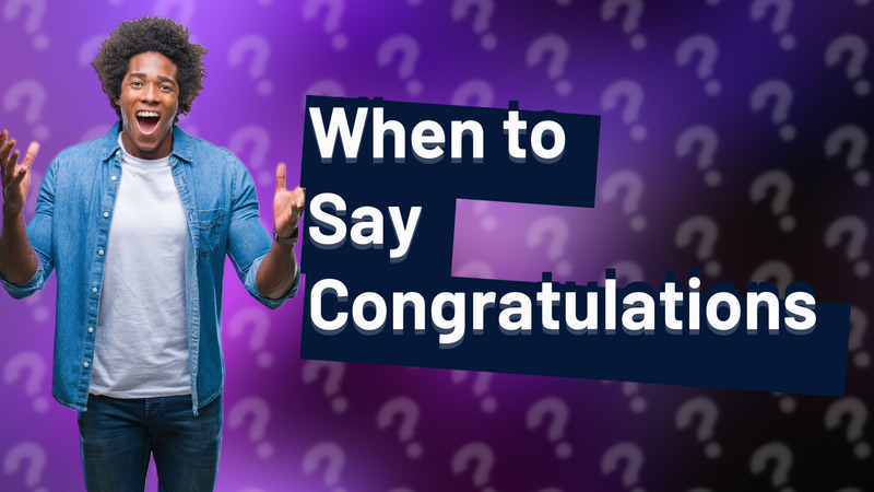 When to Say Congratulations