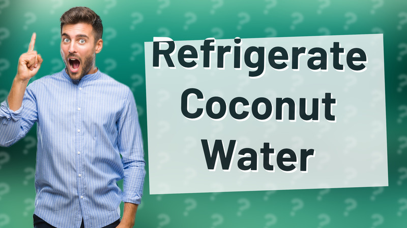 Refrigerate Coconut Water