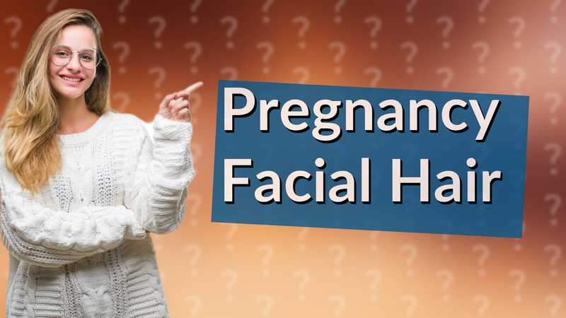 Pregnancy Facial Hair