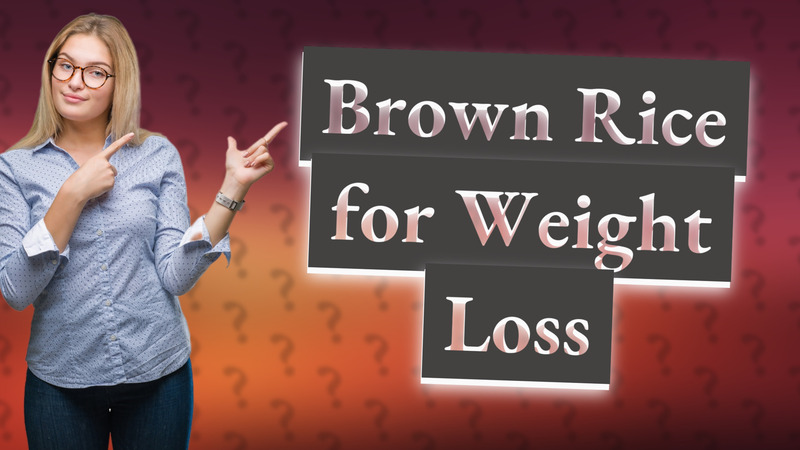 Brown Rice for Weight Loss