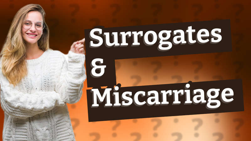 Surrogates & Miscarriage