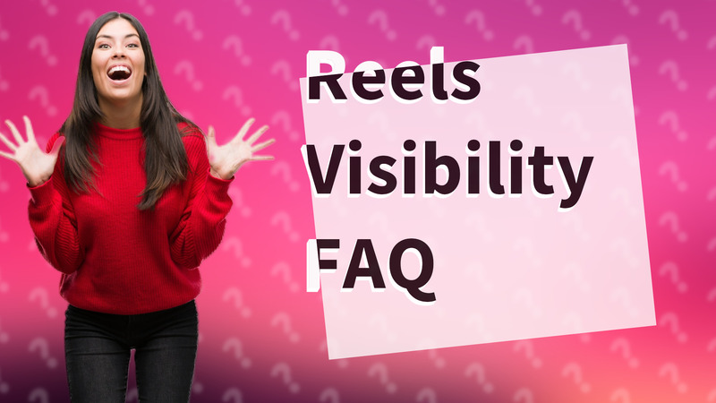 Reels Visibility FAQ