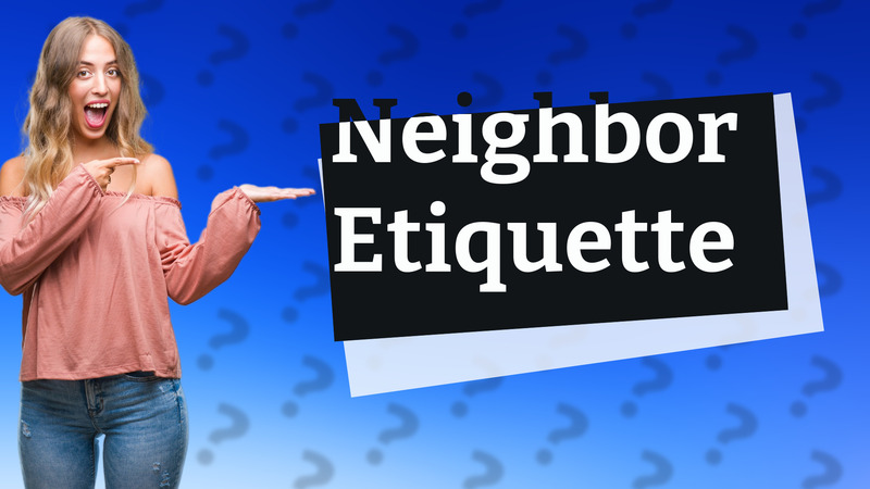 Neighbor Etiquette