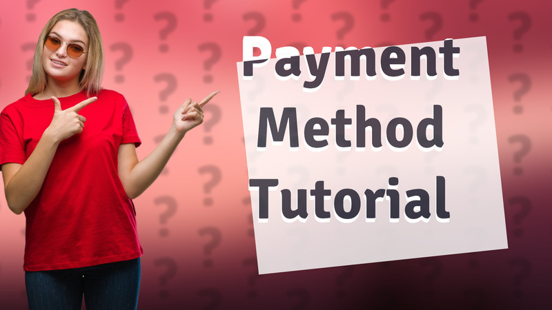 Payment Method Tutorial