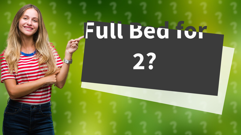 Full Bed for 2?