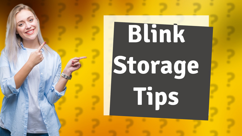 Blink Storage Tips