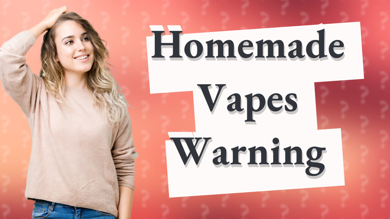 Homemade Vapes Warning