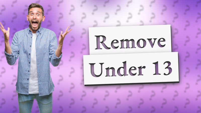 Remove Under 13