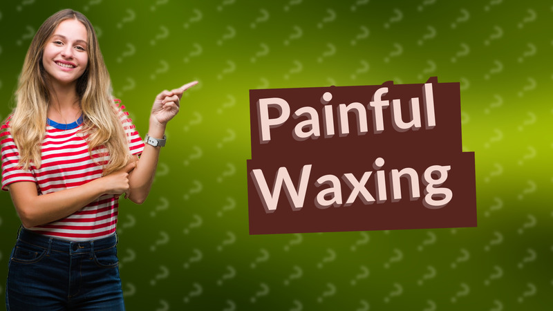 Painful Waxing