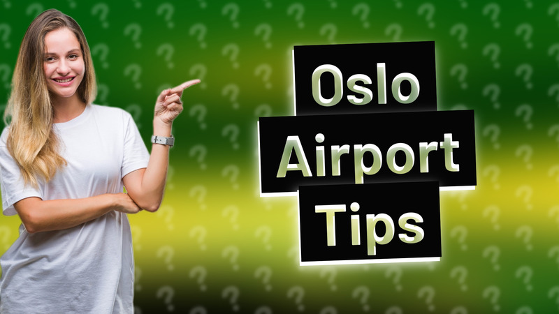 Oslo Airport Tips