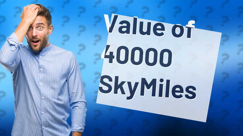 Value of 40000 SkyMiles