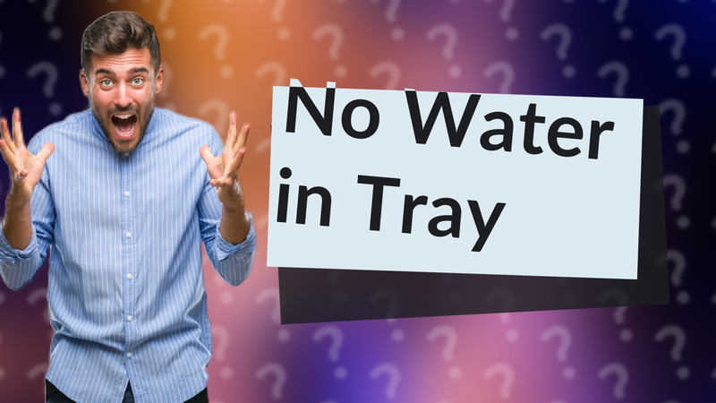 No Water in Tray