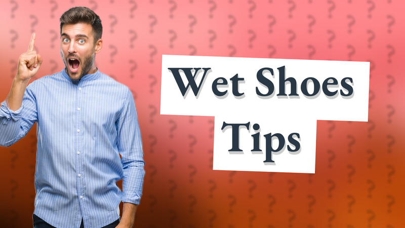 Wet Shoes Tips