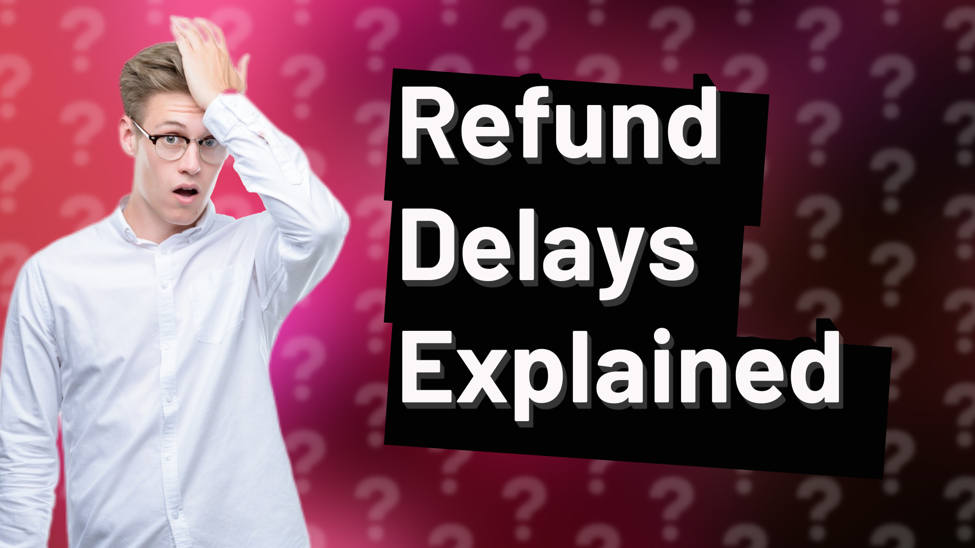 Refund Delays Explained