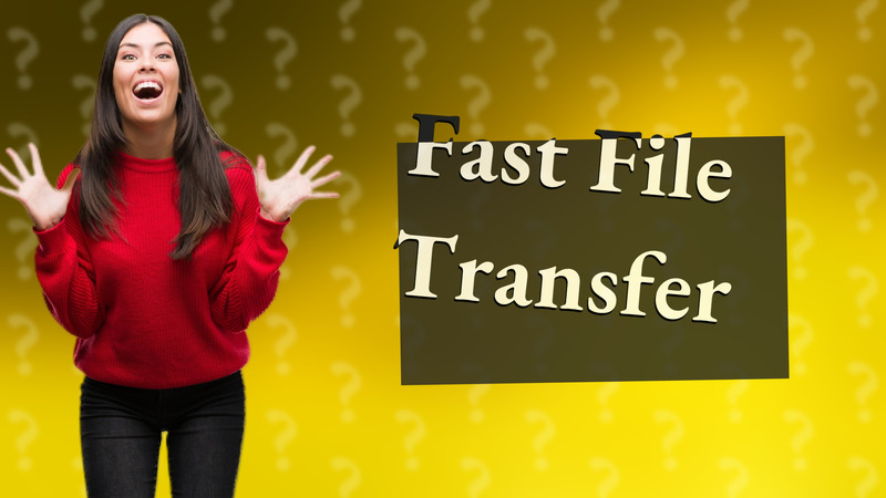 Fast File Transfer