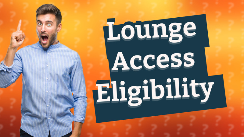 Lounge Access Eligibility
