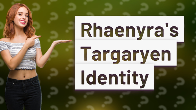 Rhaenyra's Targaryen Identity