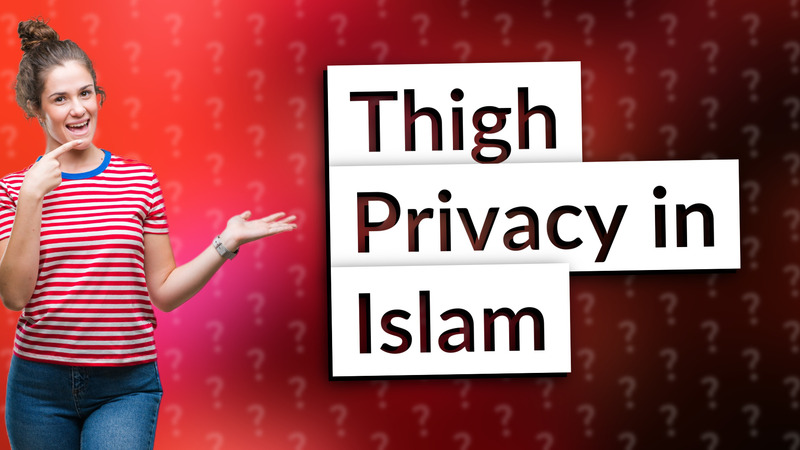 Thigh Privacy in Islam