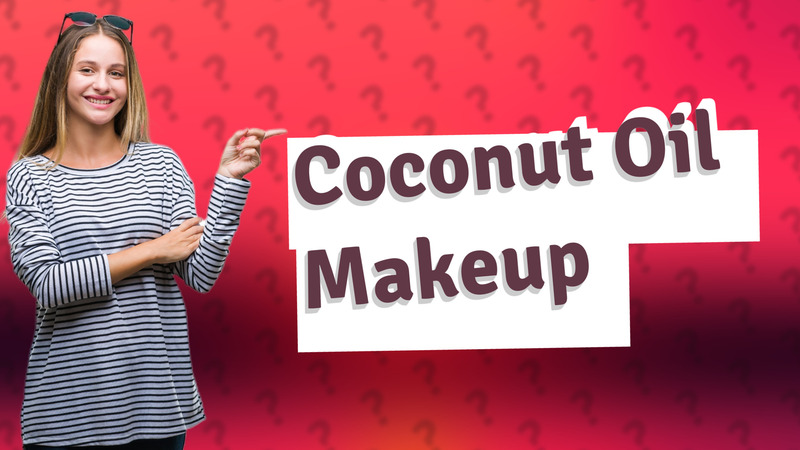 Coconut Oil Makeup