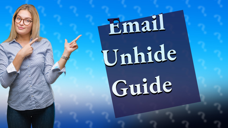 Email Unhide Guide