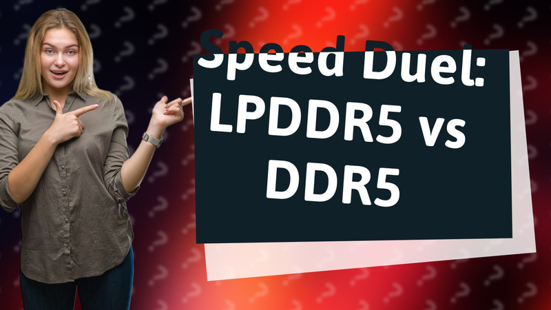 Speed Duel: LPDDR5 vs DDR5