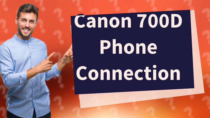 Canon 700D Phone Connection